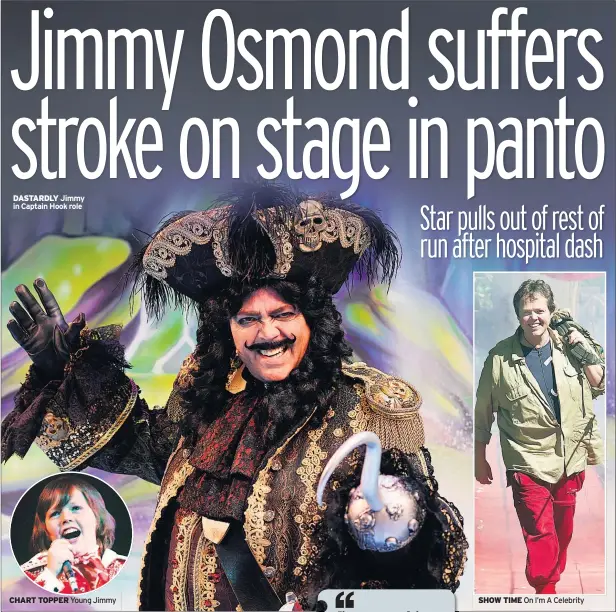  ??  ?? DASTARDLY Jimmy in Captain Hook role CHART TOPPER Young Jimmy SHOW TIME On I’m A Celebrity