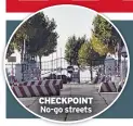  ??  ?? CHECKPOINT No-go streets