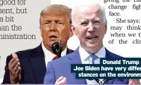  ??  ?? Donald Trump and
Joe Biden have very different stances on the environmen­t