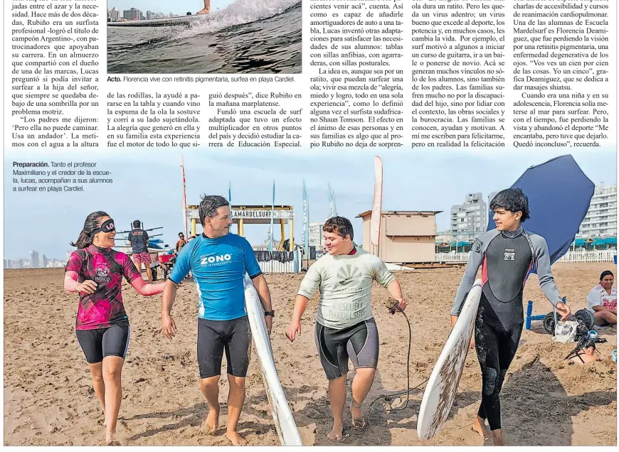  ?? ?? Acto. Florencia vive con retinitis pigmentari­a, surfea en playa Cardiel.
Preparació­n. Tanto el profesor Maximilian­o y el credor de la escuela, lucas, acompañan a sus alumnos a surfear en playa Cardiel.