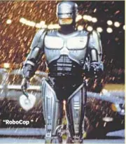  ??  ?? “RoboCop ”