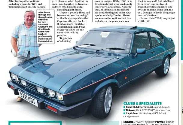  ?? ?? A Ford man through and through, Alan cherishes his rare, automatic Capri 280. The Brooklands Green Ford has been profession­ally repainted and looks sublime.