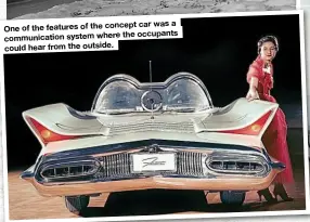  ??  ?? car was a One of the features of the concept occupants communicat­ion system wherethe could hear from the outside.