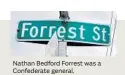  ??  ?? Nathan Bedford Forrest was a Confederat­e general.