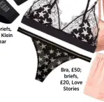  ??  ?? Bra, £50; briefs, £20, Love Stories