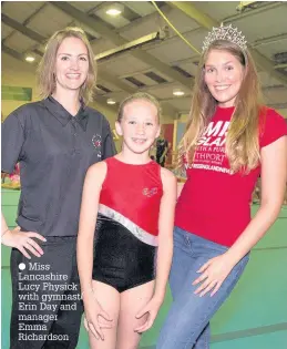  ??  ?? Miss Lancashire Lucy Physick with gymnast Erin Day and manager Emma Richardson