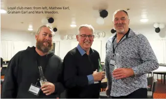  ??  ?? Loyal club men: from left, Mathew earl, graham earl and Mark weedon.