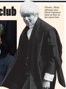  ??  ?? Chums... Boris Johnson and David Cameron were at Eton at the same time