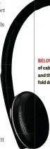  ??  ?? BELOW You get 2.3m of cable wiggle room and the headphones fold down neatly