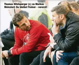  ??  ?? Thomas Hitzlsperg­er (r.) zu Markus Weinzierl: Du bleibst Trainer - vorerst!