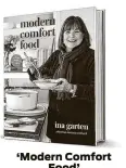  ??  ?? ‘Modern Comfort Food’
By Ina Garten Clarkson Potter 256 pages, $35
