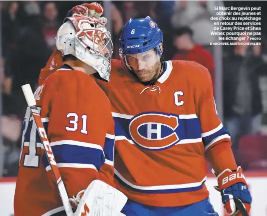  ?? PHOTO D’ARCHIVES, MARTIN CHEVALIER ?? Si Marc Bergevin peut obtenir des jeunes et des choix au repêchage en retour des services de Carey Price et Shea Weber, pourquoi ne pas les échanger ?