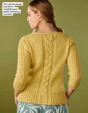  ??  ?? This cool-but-chunky knit with its straightfo­rward pattern will knit up in no time