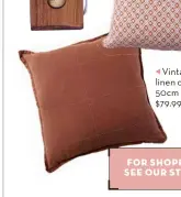 ?? ?? Vintage washed linen cushion 50 x 50cm in Chocolate, $79.99. Adairs.