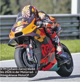  ??  ?? KTM (Johann Zarco) bleibt bis 2026 in der MotorradKö­nigsklasse MotoGP.