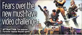  ??  ?? ATTRACTION The popular Fortnite: Battle Royale game