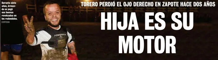  ?? CORTESÍA ?? Durante siete años, Armando se pegó sus buenas revolcadas en los redondeles.
