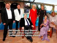  ??  ?? Old friends: Sid and Sherrie were in a show together that challenged the ageing process