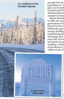  ??  ?? Icy conditions on the Klondike Highway
A very snowy Yukon sign