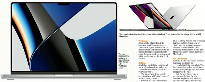  ?? APPLE ?? The completely re-imagined 14-inch and 16-inch MacBook Pro is powered by the all-new M1 Pro and M1 Max chips.
The new MacBook Pro features a Liquid Retina XDR display with ProMotion.