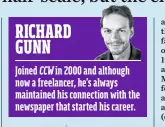  ??  ?? RICHARD GUNN Joined CCW in 2000 and although now a freelancer, he’s always maintained his connection with the newspaper that started his career.