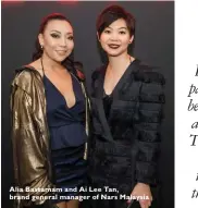  ??  ?? Alia Bastamam and Ai Lee Tan, brand general manager of Nars Malaysia