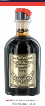  ??  ?? ■ PREMIUM Balsamic Amore 12 250ml (8.5 Oz) - €95.00