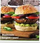  ?? ?? Mushroom burgers – yum!