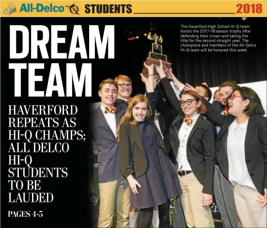  ?? SUBMITTTED PHOTO ?? The Haverford High School Hi-Q team hoists the 2017-18 season trophy after defending their crown and taking the title for the second straight year. The champions and members of the All-Delco Hi-Q team will be honored this week.