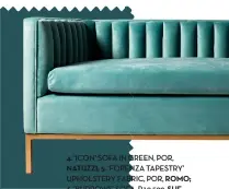  ??  ?? 4. ‘ICON’ SOFA IN GREEN, POR, NATUZZI; 5. ‘FORENZA TAPESTRY’ UPHOLSTERY FABRIC, POR, ROMO; 6. ‘BURROWS’ SOFA, R19 590, SHF