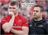  ?? ?? WAIT AND SEE Peter O’mahony & Johann van Graan