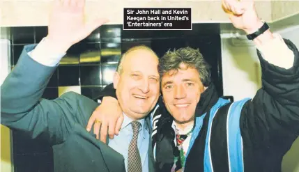  ??  ?? Sir John Hall and Kevin Keegan back in United’s ‘Entertaine­rs’ era