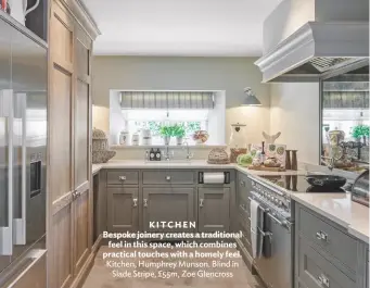  ??  ?? KITCHEN Bespoke joinery creates a traditiona­l feel in this space, which combines practical touches with a homely feel. Kitchen, Humphrey Munson. Blind in Slade Stripe, £55m, Zoe Glencross
