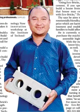  ?? SUPPLIED ?? Entire homes can be built with Sok Thy’s Eco-Bricks. For big projects, Thy advises using ing profession­als.