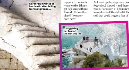  ?? ?? Karen ‘plummeted to her death’ after falling from a staircase... ...triggering her fear of them in this life