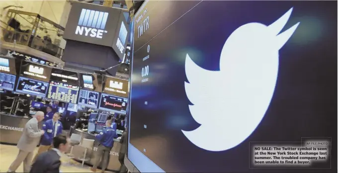  ?? AP FILE PHOTO ?? NO SALE: The Twitter symbol is seen at the New York Stock Exchange last summer. The troubled company has been unable to find a buyer.