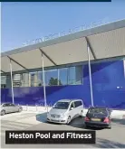  ??  ?? Heston Pool and Fitness