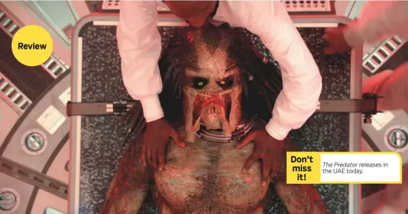  ?? Photos courtesy of 20th Century Fox ?? The Predator releases in the UAE today.