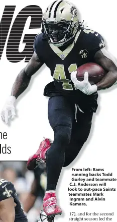  ??  ?? From left: Rams running backs Todd Gurley and teammate C.J. Anderson will look to out-pace Saints teammates Mark Ingram and Alvin Kamara.