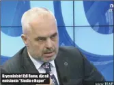  ??  ?? Kryeminist­ri Edi Rama, dje në emisionin “Studio e Hapur”