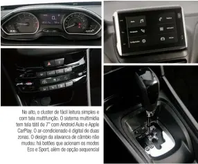  ??  ?? No alto, o cluster de fácil leitura simples e com tela multifunçã­o. O sistema multimídia tem tela tátil de 7” com Android Auto e Apple CarPlay. O ar-condiciona­do é digital de duas zonas. O design da alavanca de câmbio não mudou: há botões que acionam os modos Eco e Sport, além de opção sequencial