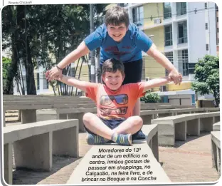  ?? Ricardo Chicarelli ?? Moradores do 13º andar de um edifício no centro, irmãos gostam de passear em shoppings, no Calçadão, na feira livre, e de brincar no Bosque e na Concha