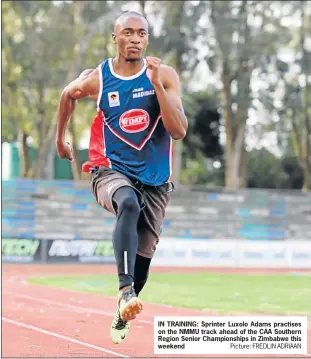  ?? Picture: FREDLIN ADRIAAN ?? IN TRAINING: Sprinter Luxolo Adams practises on the NMMU track ahead of the CAA Southern Region Senior Championsh­ips in Zimbabwe this weekend