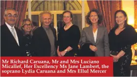  ??  ?? Mr Richard Caruana, Mr and Mrs Luciano Micallef, Her Excellency Ms Jane Lambert, the soprano Lydia Caruana and Mrs Ellul Mercer