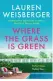  ??  ?? Where The Grass Is Green by Lauren Weisberger, Harpercoll­ins, £12.99