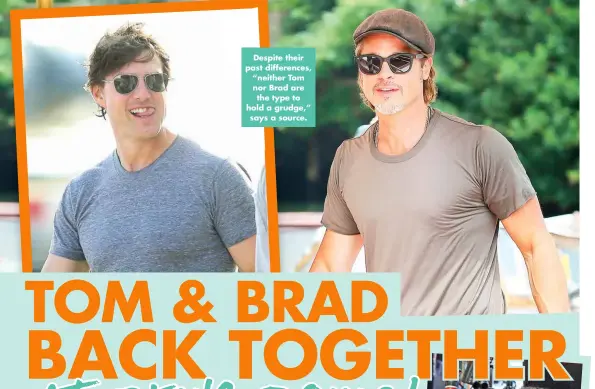  ?? ?? Despite their past difference­s, “neither Tom nor Brad are the type to hold a grudge,” says a source.