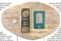  ??  ?? An ounce of gold (right) costs £ 1,000, while a larger bar (middle) will set you back £40,000