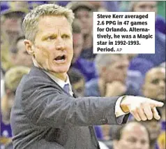  ?? AP ?? Steve Kerr averaged 2.6 PPG in 47 games for Orlando. Alternativ­ely, he was a Magic star in 1992-1993. Period.