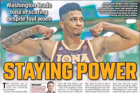  ?? Andrew Theodoraki­s ?? SHORT AND SWEET: Iona’s Jordan Washington has flexed his scoring muscles on the court this season, but the senior forward is sixth on the team in minutes played because of issues staying out of foul trouble.