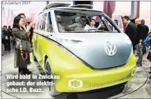  ??  ?? Wird bald in Zwickau gebaut: der elektrisch­e I.D. Buzz.